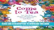 [PDF] Come to Tea: Fun Tea Party Themes, Recipes, Crafts, Games, Etiquette and More Full Online