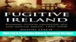 [Download] Fugitive Ireland: European Minority Nationalists and Irish Political Asylum, 1937-2008