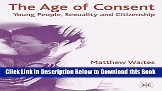 [Download] The Age of Consent: Young People, Sexuality and Citizenship Free Books