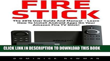 [PDF] Fire Stick: The 2016 User Guide And Manual - Learn How To Install Android Apps On Your
