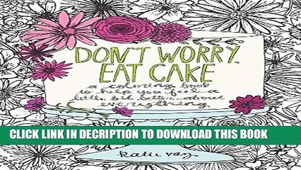 [PDF] Don t Worry, Eat Cake: A Coloring Book to Help You Feel a Little Bit Better about Everything