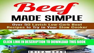 [PDF] Beef Made Simple: Over 50 Lavish Low-Carb Beef Recipes to Try in Your Slow Cooker (Paleo
