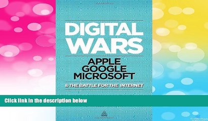 READ FREE FULL  Digital Wars: Apple, Google, Microsoft and the Battle for the Internet  READ