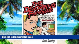 Big Deals  The Devouring Fungus: Tales of the Computer Age  Free Full Read Most Wanted