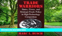 Big Deals  Trade Warriors: States, Firms, and Strategic-Trade Policy in High-Technology