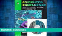 READ FREE FULL  Computer Confluence Business Ed. 2nd Ed.: Exploring Tomorrow s Technology  READ