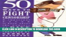 [PDF] 50 Ways To Fight Censorship: And Important Facts To Know About The Censors Popular Colection
