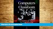 Must Have  Computers in the Classroom: How Teachers and Students Are Using Technology to