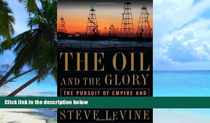 Big Deals  The Oil and the Glory: The Pursuit of Empire and Fortune on the Caspian Sea  Free Full