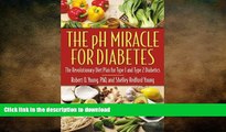 READ BOOK  The pH Miracle for Diabetes: The Revolutionary Diet Plan for Type 1 and Type 2