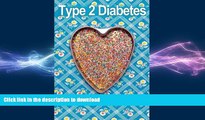 READ BOOK  Type 2 Diabetes: Take Control Of Your Blood Sugar Level Naturally With 39 High Fiber,