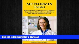 READ BOOK  METFORMIN Tablet: Used with Diet and Exercise to Improve Sugar Control in Adults and