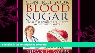 GET PDF  Control Your Blood Sugar: Lose the Weight, Feel Great, and Fight Diabetes!  GET PDF
