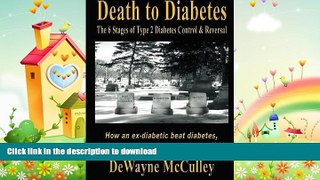 READ BOOK  Death to Diabetes: The Six Stages of Type 2 Diabetes Control   Reversal FULL ONLINE