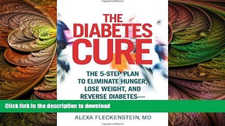FAVORITE BOOK  The Diabetes Cure: The 5-Step Plan to Eliminate Hunger, Lose Weight, and Reverse