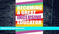 Big Deals  Becoming a Great Inclusive Educator (Disability Studies in Education)  Free Full Read