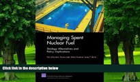 Big Deals  Managing Spent Nuclear Fuel: Strategy Alternatives and Policy Implications  Best Seller