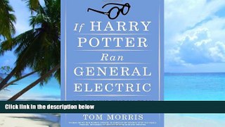 Big Deals  If Harry Potter Ran General Electric: Leadership Wisdom from the World of the Wizards