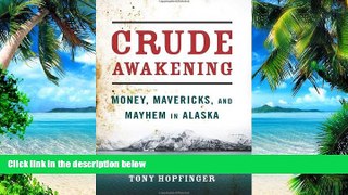Big Deals  Crude Awakening: Money, Mavericks, and Mayhem in Alaska  Free Full Read Most Wanted