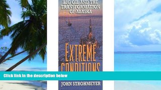 Must Have PDF  Extreme Conditions: Big Oil and the Transformation of Alaska  Best Seller Books