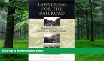 Big Deals  Lawyering for the Railroad: Business, Law, and Power in the New South  Free Full Read