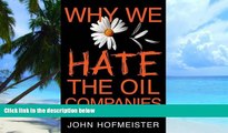 Big Deals  Why We Hate the Oil Companies: Straight Talk from an Energy Insider  Free Full Read