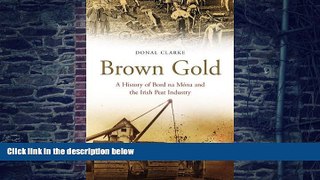 Big Deals  Brown Gold: A History of Bord na Mona and the Irish Peat Industry  Free Full Read Best