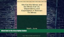 Big Deals  We Eat the Mines and the Mines Eat Us: Dependency and Exploitation in Bolivian Tin