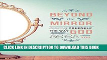 [PDF] Beyond the Mirror: Seeing Yourself the Way God Sees You Popular Colection