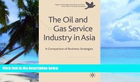 Big Deals  The Oil and Gas Service Industry in Asia: A Comparison of Business Strategies (The