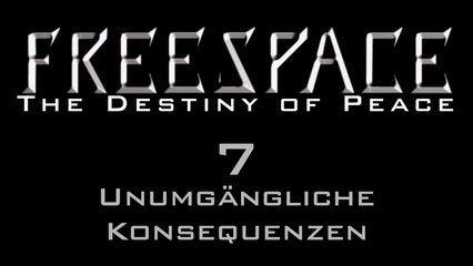 FreeSpace: The Destiny of Peace - Episode 7: Unvermeidliche Konsequenzen 🚀