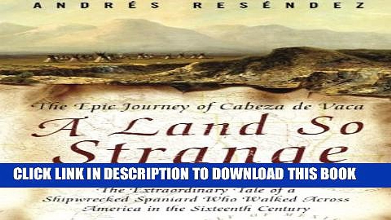 [PDF] A Land So Strange: The Epic Journey of Cabeza de Vaca [Online Books]