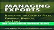 [PDF] Managing Exports: Navigating the Complex Rules, Controls, Barriers, and Laws Popular Online