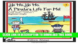 [PDF] Yo Ho, Yo Ho, A Pirate s Life for Me: A Super Awesome Pirate Craft Book - Volume 1 -