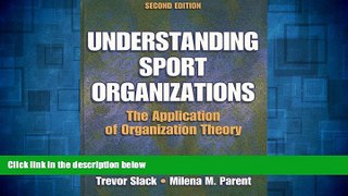 Must Have  Understanding Sport Organizations - 2nd Edition: The Application of Organization