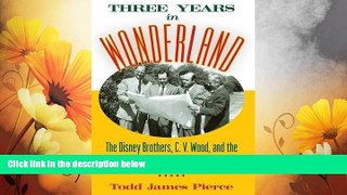 READ FREE FULL  Three Years in Wonderland: The Disney Brothers, C. V. Wood, and the Making of the