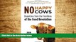 READ FREE FULL  No Happy Cows: Dispatches from the Frontlines of the Food Revolution  Download