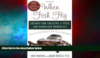 Must Have  When Fish Fly: Lessons for Creating a Vital and Energized Workplace from the World