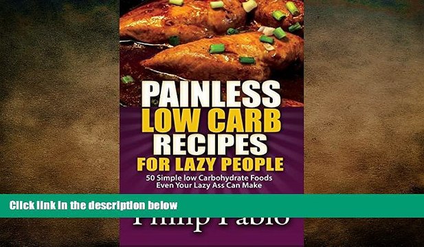 READ book Painless Low Carb Recipes For Lazy People: 50 Simple Low Carbohydrate Foods Even Your