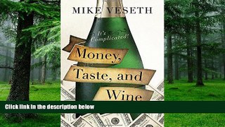Big Deals  Money, Taste, and Wine: It s Complicated!  Free Full Read Most Wanted
