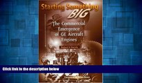 READ FREE FULL  Starting Something Big: The Commercial Emergence of GE Aircraft Engines (Library