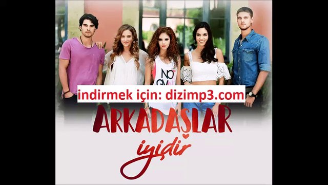 Arkadaşlar İyidir Bu Kız Beni Öldürür 1. İlk Bölümde çalan şarkı