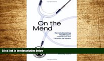 READ FREE FULL  On the Mend: Revolutionizing Healthcare to Save Lives and Transform the Industry