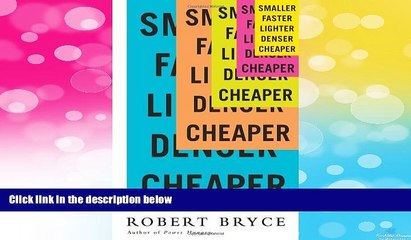 READ FREE FULL  Smaller Faster Lighter Denser Cheaper: How Innovation Keeps Proving the