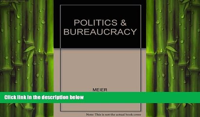 READ book  Politics and the bureaucracy: Policymaking in the fourth branch of government  FREE