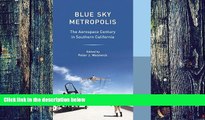 Big Deals  Blue Sky Metropolis: The Aerospace Century in Southern California (Western Histories)