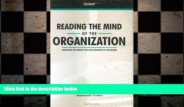 READ book Reading the Mind of the Organization: Connecting the Strategy With the Psychology of