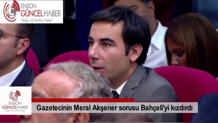 Meral Akşener Sorusu, Devlet Bahçeliyi Sinirlendirdi