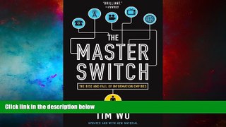 Full [PDF] Downlaod  The Master Switch: The Rise and Fall of Information Empires  READ Ebook Full