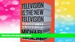 Must Have  Television Is the New Television: The Unexpected Triumph of Old Media in the Digital